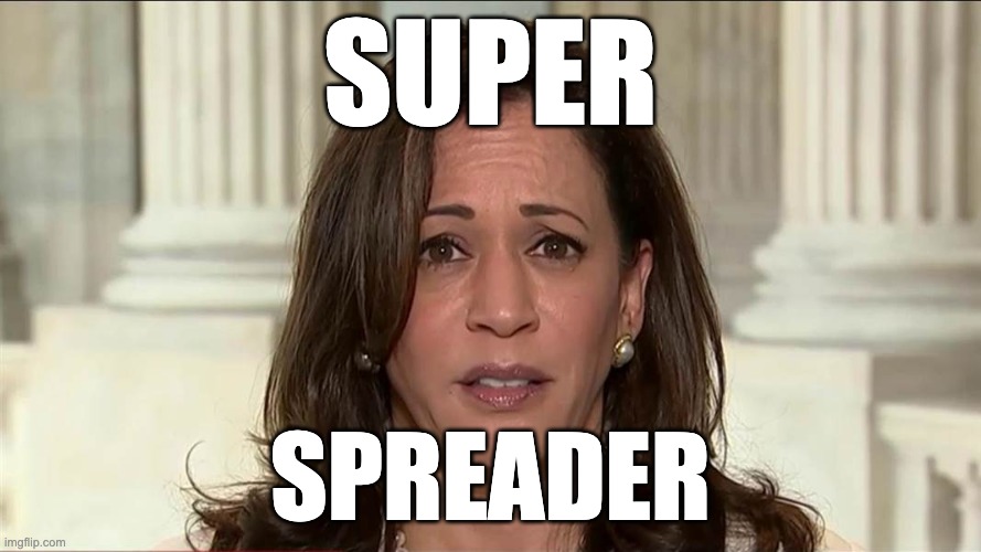 Super Spreader | SUPER; SPREADER | image tagged in kamala harris | made w/ Imgflip meme maker