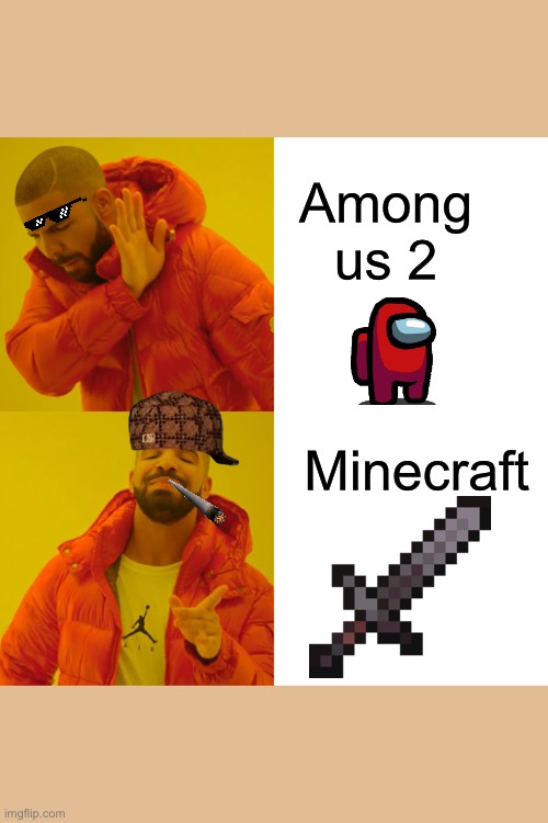 Random | Among us 2; Minecraft | image tagged in memes,drake hotline bling | made w/ Imgflip meme maker