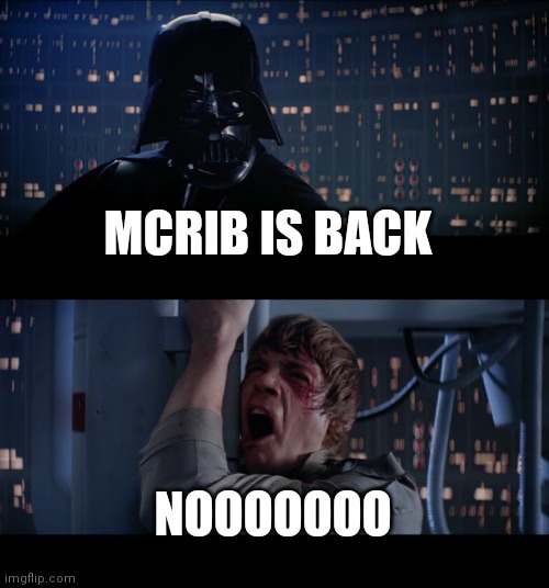 Star Wars No Meme | MCRIB IS BACK; NOOOOOOO | image tagged in memes,star wars no | made w/ Imgflip meme maker