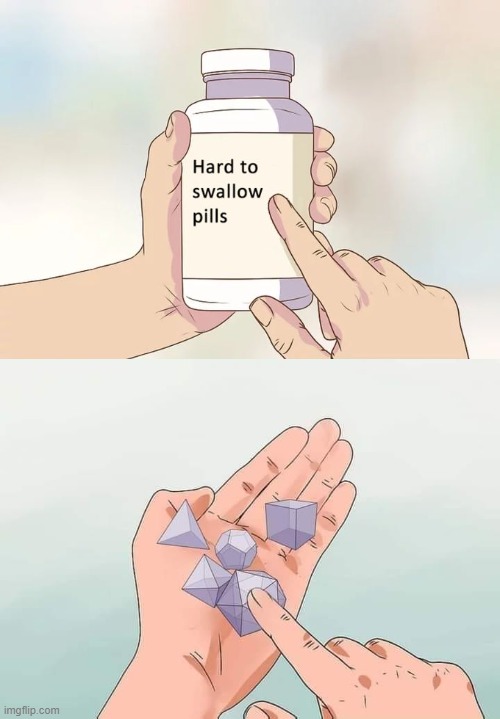 Pills with that shape we're really hard to swallow | image tagged in memes,hard to swallow pills | made w/ Imgflip meme maker