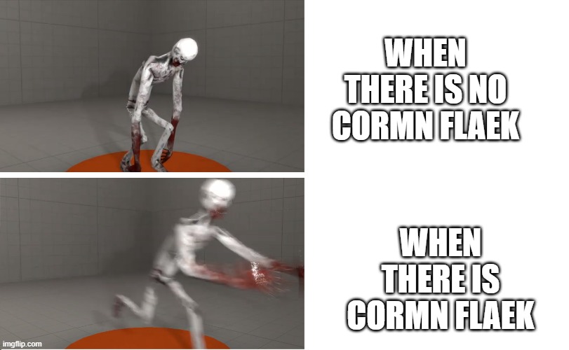 SCP 096 | WHEN THERE IS NO CORMN FLAEK; WHEN THERE IS CORMN FLAEK | image tagged in scp 096,cormn flaek,scp meme,scp | made w/ Imgflip meme maker