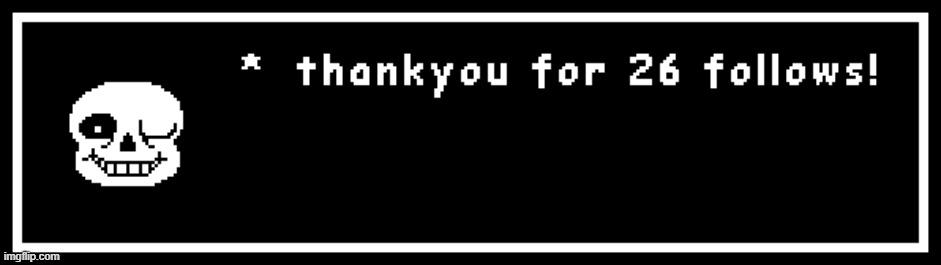 Thankyou so much guys! | image tagged in undertale,thank you,followers | made w/ Imgflip meme maker