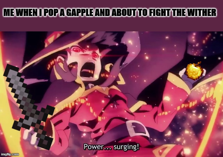 Megumin | ME WHEN I POP A GAPPLE AND ABOUT TO FIGHT THE WITHER | image tagged in funny,konosuba | made w/ Imgflip meme maker