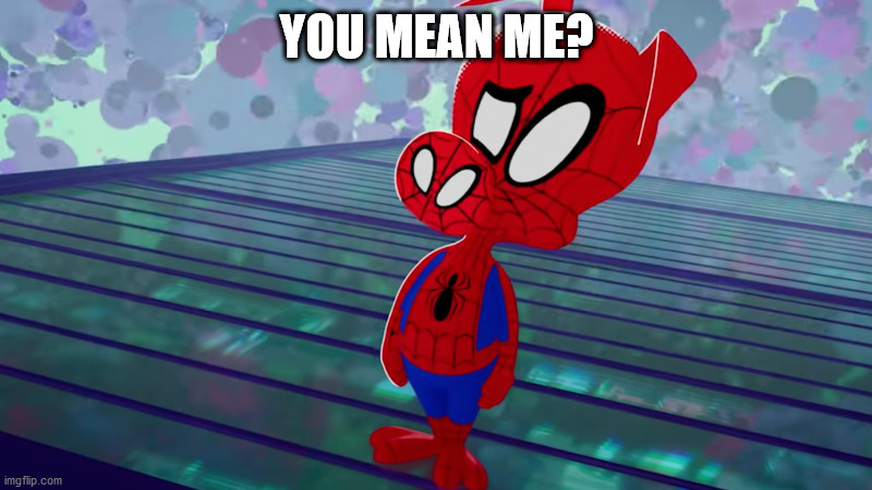 you got a problem with cartoons? - Peter porker Spider ham | YOU MEAN ME? | image tagged in you got a problem with cartoons - peter porker spider ham | made w/ Imgflip meme maker