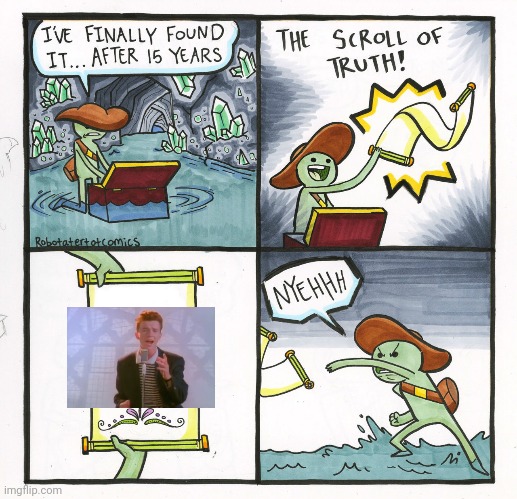 Rick rolled | image tagged in memes,the scroll of truth | made w/ Imgflip meme maker