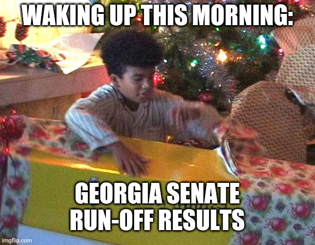Election Results |  WAKING UP THIS MORNING:; GEORGIA SENATE RUN-OFF RESULTS | image tagged in georgia | made w/ Imgflip meme maker