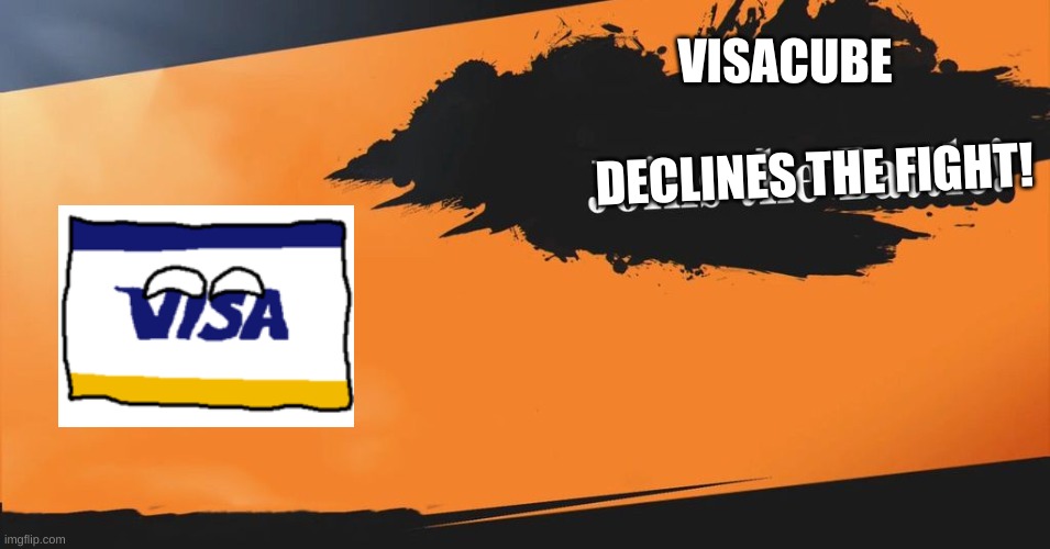 the next smesh DLC | DECLINES THE FIGHT! VISACUBE | image tagged in smash bros,visa,companyballs | made w/ Imgflip meme maker