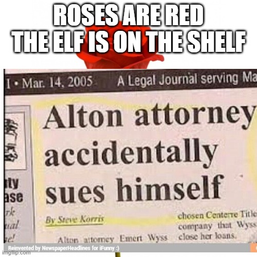 Lol | ROSES ARE RED
THE ELF IS ON THE SHELF | image tagged in memes,roses are red | made w/ Imgflip meme maker