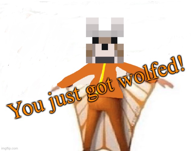 You just got wolfed! | image tagged in you just got vectored blank | made w/ Imgflip meme maker