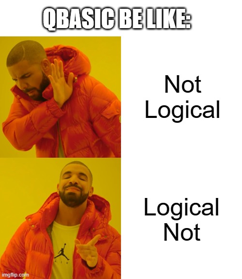 Drake Hotline Bling Meme | QBASIC BE LIKE:; Not Logical; Logical Not | image tagged in memes,drake hotline bling | made w/ Imgflip meme maker