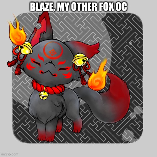 BLAZE, MY OTHER FOX OC | made w/ Imgflip meme maker