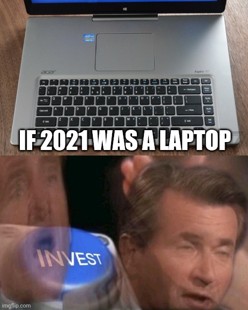 Even this is a turntable. |  IF 2021 WAS A LAPTOP | image tagged in invest,you had one job,funny,memes,laptop,how the turntables | made w/ Imgflip meme maker