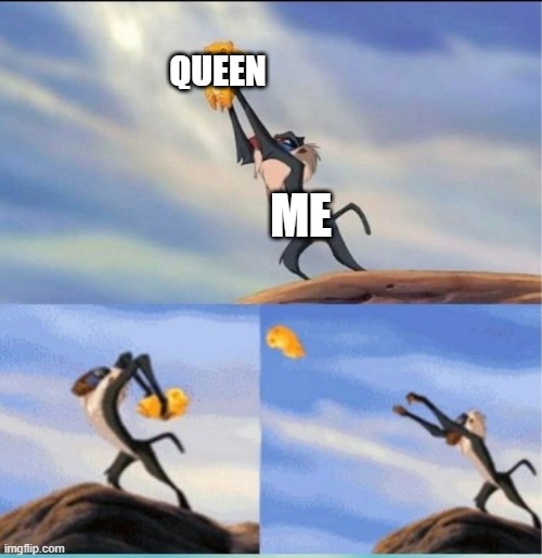 lion being yeeted | QUEEN; ME | image tagged in lion being yeeted | made w/ Imgflip meme maker