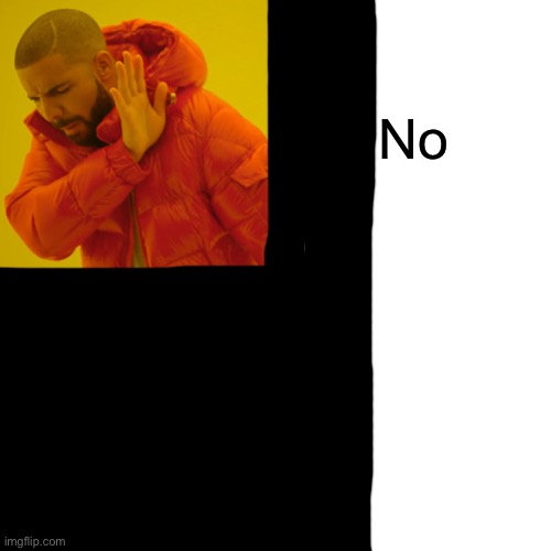 Drake Hotline Bling | No | image tagged in memes,drake hotline bling | made w/ Imgflip meme maker