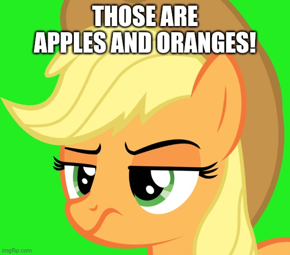 THOSE ARE APPLES AND ORANGES! | made w/ Imgflip meme maker