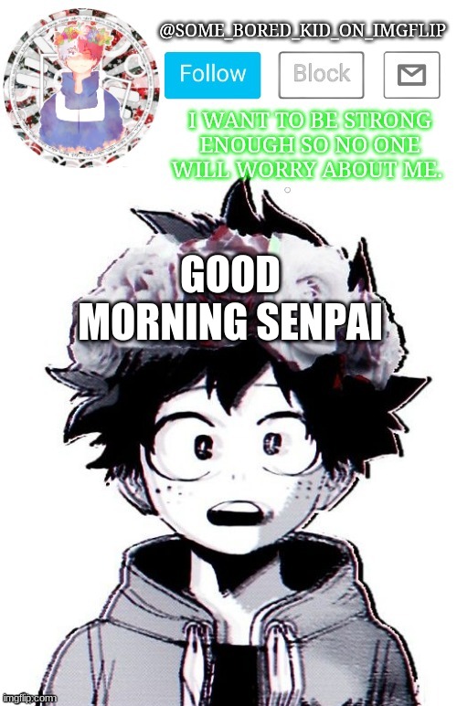 : ^ ) | GOOD MORNING SENPAI | image tagged in some_bored_kid_on_imgflip _ _ | made w/ Imgflip meme maker