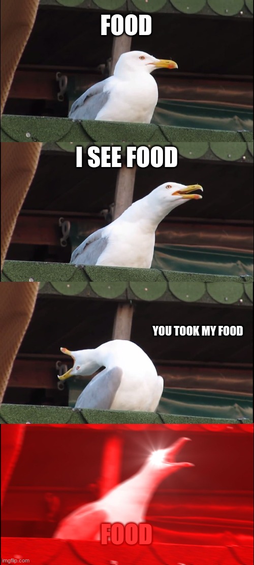 thats my food | FOOD; I SEE FOOD; YOU TOOK MY FOOD; FOOD | image tagged in memes,food | made w/ Imgflip meme maker