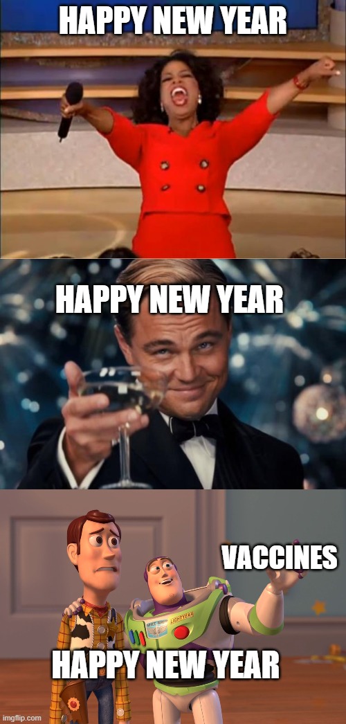 2021 | HAPPY NEW YEAR; HAPPY NEW YEAR; VACCINES; HAPPY NEW YEAR | image tagged in memes,oprah you get a,leonardo dicaprio cheers,x x everywhere | made w/ Imgflip meme maker
