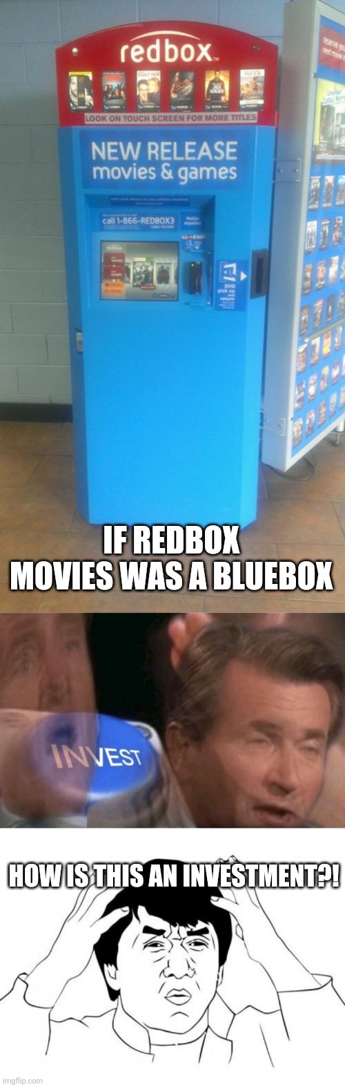 Redbox Color Invest! | IF REDBOX MOVIES WAS A BLUEBOX; HOW IS THIS AN INVESTMENT?! | image tagged in invest,memes,jackie chan wtf,you had one job,funny,redbox | made w/ Imgflip meme maker