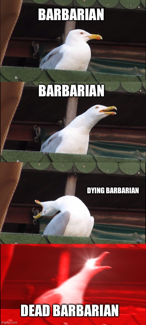Barbarian | BARBARIAN; BARBARIAN; DYING BARBARIAN; DEAD BARBARIAN | image tagged in memes,inhaling seagull,dnd | made w/ Imgflip meme maker