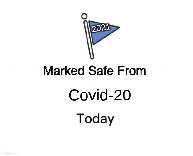 really hope i didn't F'd up | 2021; Covid-20 | image tagged in memes,marked safe from | made w/ Imgflip meme maker