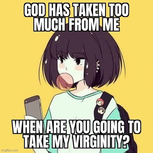 ... | image tagged in virginity | made w/ Imgflip meme maker