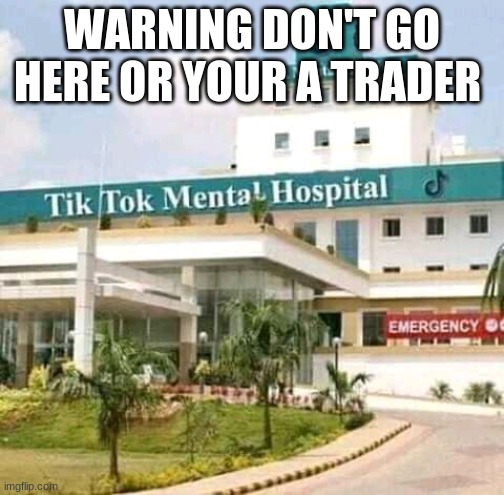 TikTok | WARNING DON'T GO HERE OR YOUR A TRADER | image tagged in tiktok | made w/ Imgflip meme maker