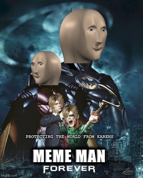 Meme Man Forever (Meme Man 3) | MEME MAN; PROTECTING THE WORLD FROM KARENS | image tagged in funny,memes,meme man,batman,movies | made w/ Imgflip meme maker