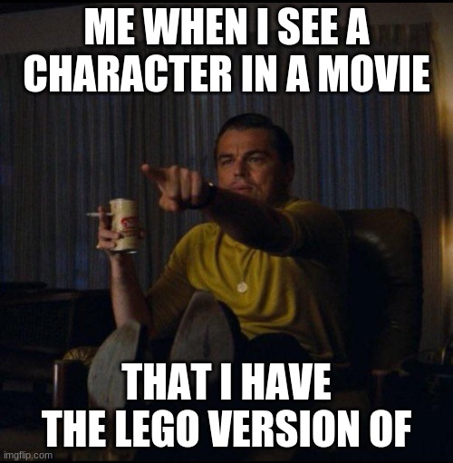 mmmmmmmmmmmmmmmmmmmmmmmmmmmmmmmmm | ME WHEN I SEE A CHARACTER IN A MOVIE; THAT I HAVE THE LEGO VERSION OF | image tagged in leonardo dicaprio pointing | made w/ Imgflip meme maker