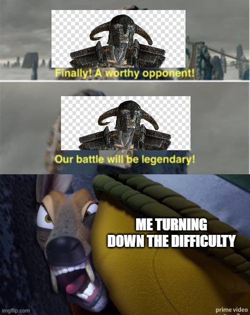 Skyrim | ME TURNING DOWN THE DIFFICULTY | image tagged in skyrim,our battle will be legendary,finally a worthy opponent | made w/ Imgflip meme maker