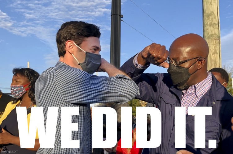 They will cry “voter fraud,” but what won it was something that scares them more: Harder work. Better ideas. Respect. Unity. | WE DID IT. | image tagged in ossoff warnock,democrats,election,politics,respect,georgia | made w/ Imgflip meme maker