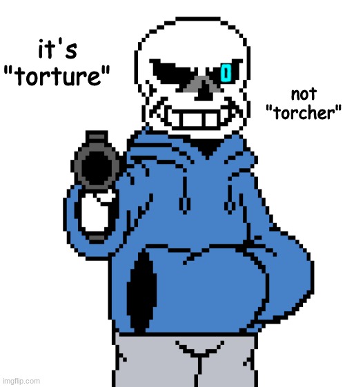it's "torture" not "torcher" | image tagged in blank white template | made w/ Imgflip meme maker
