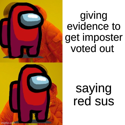 Drake Hotline Bling | giving evidence to get imposter voted out; saying red sus | image tagged in memes,drake hotline bling | made w/ Imgflip meme maker