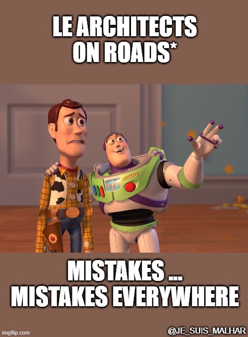 Just Architect Things | LE ARCHITECTS ON ROADS*; MISTAKES ...
MISTAKES EVERYWHERE; @JE_SUIS_MALHAR | image tagged in memes,x x everywhere | made w/ Imgflip meme maker
