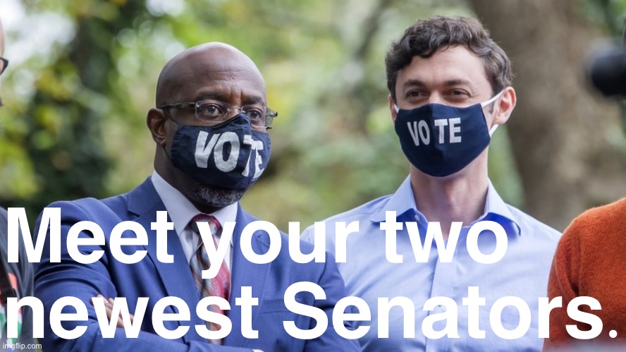 Warnock & Ossoff didn’t win through “fraud.” They won through votes. | Meet your two newest Senators. | image tagged in senators,politics,senate,election,democrats,georgia | made w/ Imgflip meme maker