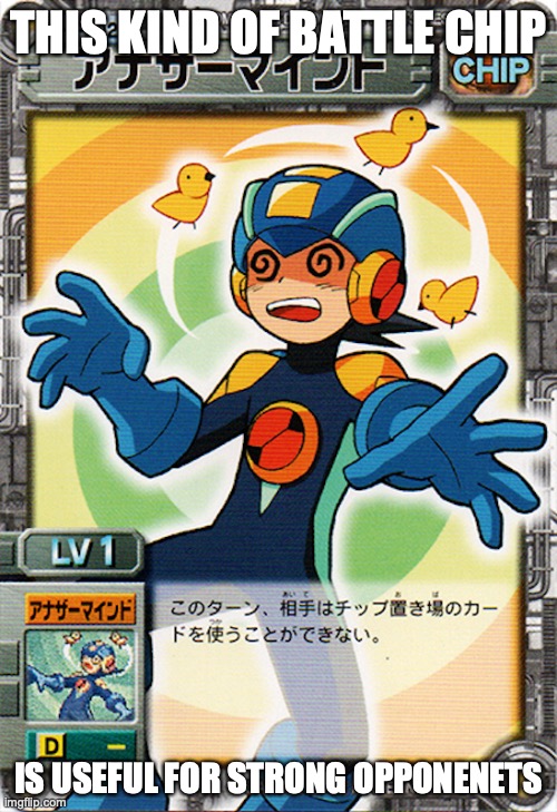 Another Mind | THIS KIND OF BATTLE CHIP; IS USEFUL FOR STRONG OPPONENETS | image tagged in megaman,megaman battle network,memes | made w/ Imgflip meme maker