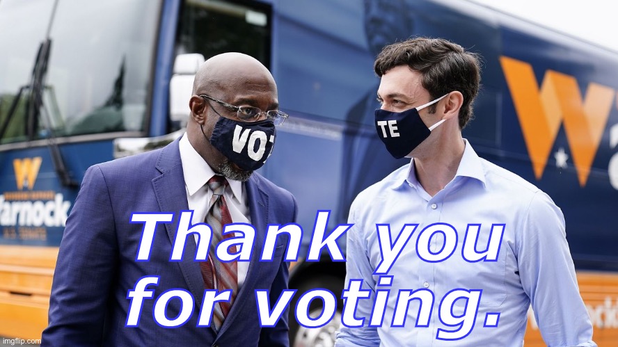 With such high turnout in a run-off election: You shocked the world, Georgia. | Thank you for voting. | image tagged in ossoff warnock,voting,democracy,democrats,votes,georgia | made w/ Imgflip meme maker