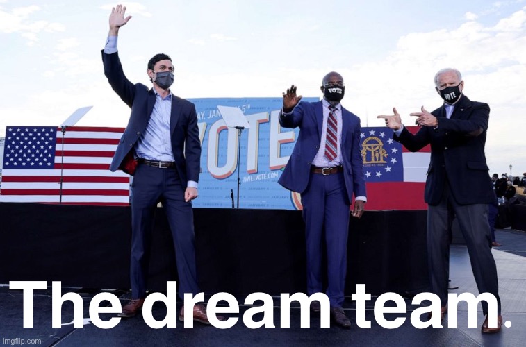 These three will help turn the page on Trumpism and get our country moving again. | The dream team. | image tagged in warnock ossoff biden,georgia,senators,senate,democrats,election 2020 | made w/ Imgflip meme maker