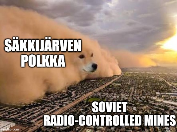 Dust storm dog | SÄKKIJÄRVEN POLKKA; SOVIET RADIO-CONTROLLED MINES | image tagged in dust storm dog | made w/ Imgflip meme maker