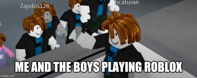 bacon | ME AND THE BOYS PLAYING ROBLOX | image tagged in bacon | made w/ Imgflip meme maker