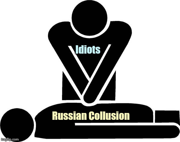 CPR | Idiots Russian Collusion | image tagged in cpr | made w/ Imgflip meme maker