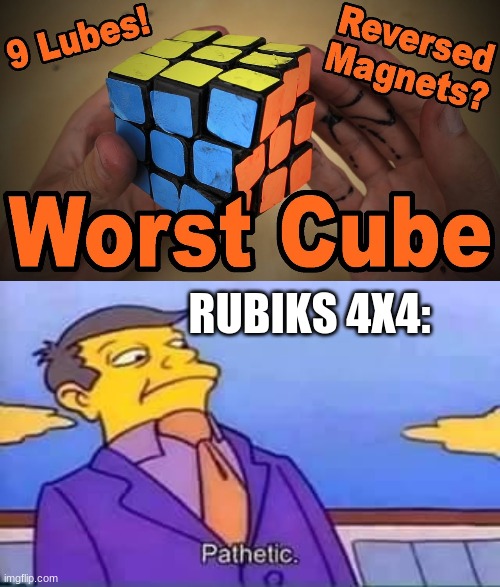 cubing meme | RUBIKS 4X4: | image tagged in skinner pathetic,rubik's cube,middle school | made w/ Imgflip meme maker