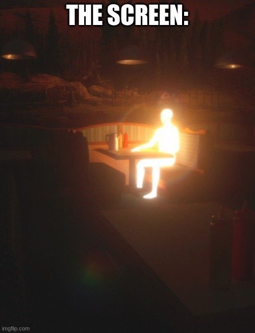 Glowing Man | THE SCREEN: | image tagged in glowing man | made w/ Imgflip meme maker