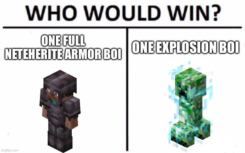 Who Would Win? | ONE FULL NETEHERITE ARMOR BOI; ONE EXPLOSION BOI | image tagged in memes,who would win | made w/ Imgflip meme maker