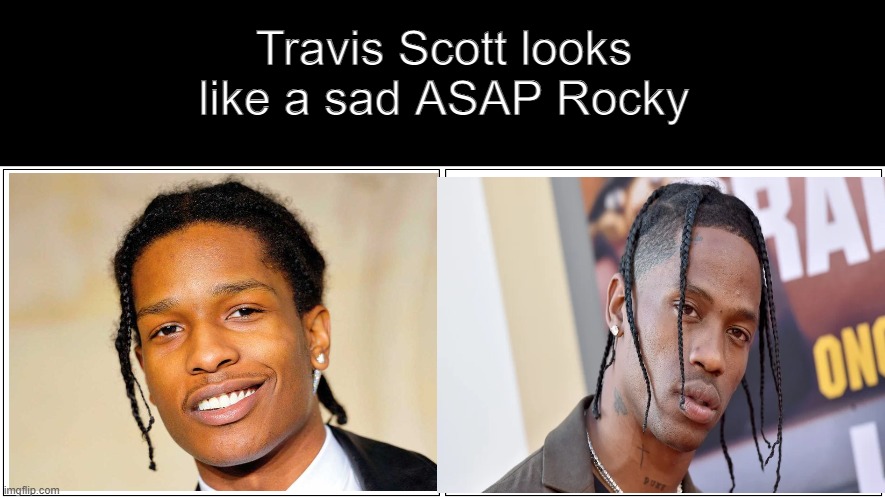 Travis Scott looks like a sad ASAP Rocky | image tagged in memes,blank comic panel 2x1 | made w/ Imgflip meme maker