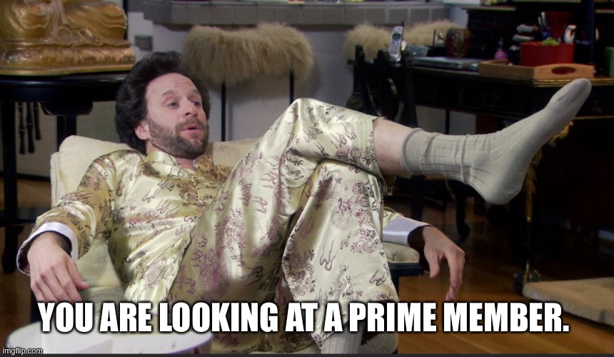 Prime Member | YOU ARE LOOKING AT A PRIME MEMBER. | image tagged in parks and rec,jamm,amazon prime | made w/ Imgflip meme maker