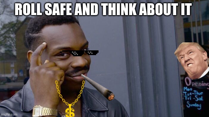 Roll Safe Think About It | ROLL SAFE AND THINK ABOUT IT | image tagged in memes,roll safe think about it | made w/ Imgflip meme maker