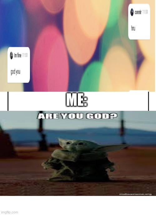 are you god??? | ME: | image tagged in meme,are you god,god you,hru,perfect text | made w/ Imgflip meme maker