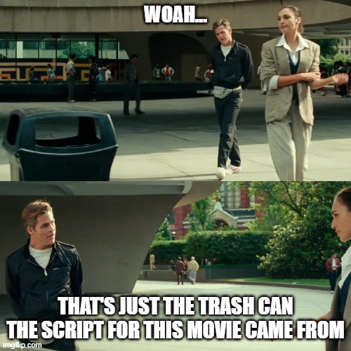WW84 is the real trash can | WOAH... THAT'S JUST THE TRASH CAN THE SCRIPT FOR THIS MOVIE CAME FROM | image tagged in that's just a trash can | made w/ Imgflip meme maker
