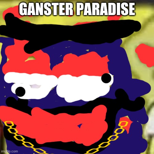 Gansterbob rapperpants | GANSTER PARADISE | image tagged in spongebob | made w/ Imgflip meme maker